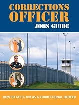 Correctional Officer Jobs Guide: How to Get a Job as a Correctional Officer-From Free Kindle Books Library