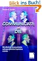 Communicate or Die: Mit effektiver Kommunikation au�ergew�hnliche Ergebnisse erzielen