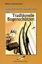 Praktisches Handbuch f&uuml;r Traditionelle Bogensch&uuml;tzen