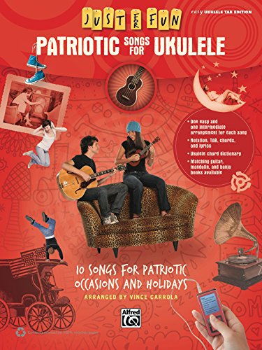 Just for Fun: Patriotic Songs for Ukulele: 10 Songs for Patriotic Occasions and Holidays