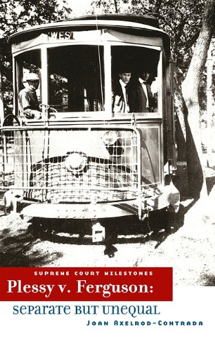 Plessy V. Ferguson: Separate and Unequal (Supreme Court Milestones)