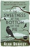 The Sweetness at the Bottom of the Pie: A Flavia de Luce Mystery