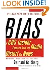 Bias: A CBS Insider Exposes How the Media Distort the News