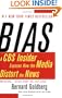 Bias: A CBS Insider Exposes How the Media Distort the News