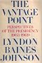 The vantage point; perspectives of the Presidency, 1963-1969