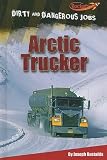 Arctic Trucker (Benchmark Rockets: Dirty and Dangerous Jobs)
