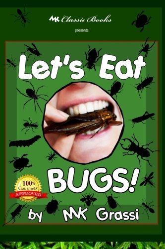 Let's Eat Bugs!: A Thought- Provoking Introduction to Edible Insects for Adventurous Teens and Adults (2nd Edition)