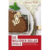 Die Millionen-Dollar-Stulle: Von G�sten, Gesten & Geschenken - erfolgreicher durch Business Hospitalityvon "Patricia Wolf"
