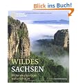 Wildes Sachsen: Bilder einzigartiger Natursch�tze