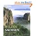 Wildes Sachsen: Bilder einzigartiger Natursch�tze