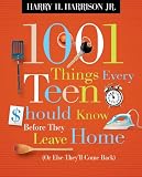 1001 Things Every Teen Should Know Before They Leave Home: (Or Else They'll Come Back)