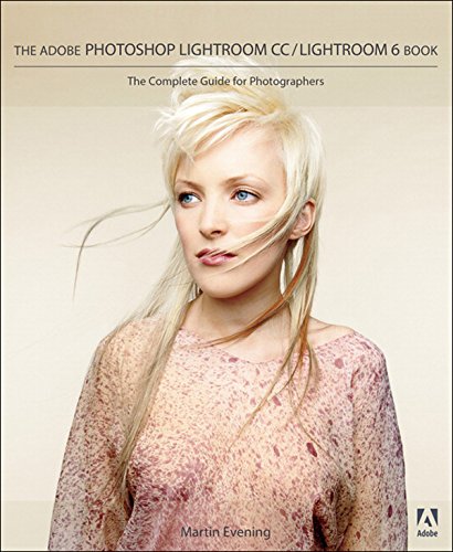 Adobe Photoshop Lightroom CC / Lightroom 6 Book: The Complete Guide for Photographers, The Adobe Photoshop Lightroom CC / Lightroom 6 Book: The Complete Guide for Photographers, The