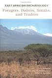 East African Archaeology : Foragers, Potters, Smiths, And Traders