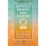 Between Heaven and Earth: A Guide to Chinese Medicine ~ Harriet Beinfield