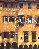 Stephanie Alexander & Maggie Beer's Tuscan Cookbook: Recipes and Reminiscences from Their Italian Cooking School