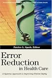 Error Reduction in Health Care: A Systems Approach to Improving Patient Safety