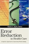 Error Reduction in Health Care: A Systems Approach to Improving Patient Safety