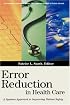 Error Reduction in Health Care: A Systems Approach to Improving Patient Safety