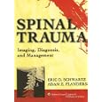 Spinal Trauma: Imaging, Diagnosis, and Management by Eric D Schwartz and Adam E Flanders
