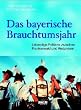 Das bayerische Brauchtumsjahr. Lebendige Folklore zwischen Frankenwald und Watzmann