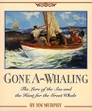 Gone A-Whaling: The Lure of the Sea and the Hunt for the Great Whale