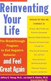Reinventing Your Life: The Breakthough Program to End Negative Behavior...and Feel Great Again