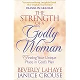 The Strength of a Godly Woman: Finding Your Unique Place in God's Plan
