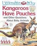 I wonder why kangaroos have pouches and other questions about baby animals