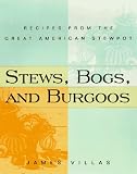 Stews, Bogs, And Burgoos: Recipes from the Great American Stewpot James Villas