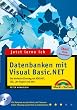 Image of Jetzt lerne ich Datenbanken mit Visual Basic.NET. Der einfache Einstieg mit ADO.NET, SQL, Jet-Engine und XML