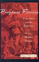 Pregnant Fictions: Childbirth and the Fairy Tale in Early Modern France