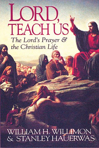 Lord, Teach Us: The Lord's Prayer & the Christian Life
