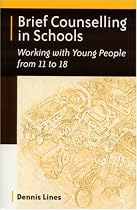 Brief Counselling in Schools: Working with Young People from 11 to 18