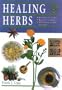 Healing Herbs: Remedies and Recipes, Regional Traditions, Illustrated Herbal Directory