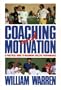 Coaching and Motivation: A Practical Guide to Maximum Athletic Performance