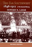 The Far Southwest, 1846-1912: A Territorial History (Revised Edition)
