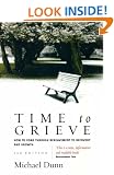 Time to Grieve: How to Come Through Bereavement to Recovery and Growth