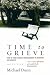 Time to Grieve: How to Come Through Bereavement to Recovery and Growth