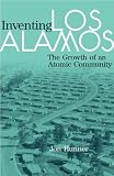 Inventing Los Alamos: The Growth of an Atomic Community