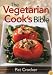 The Vegetarian Cook's Bible