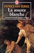 La source blanche : L'�tonnante histoire des dialogues avec l'Ange