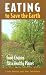 Eating to Save the Earth: Food Choices for a Healthy Planet