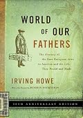 World of Our Fathers: The Journey of the East European Jews to America and the Life They Found and Made