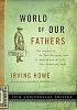 World of Our Fathers: The Journey of the East European Jews to America and the Life They Found and Made