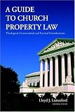 A Guide to Church Property Law: Theological, Constitutional And Practical Considerations
