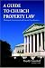 A Guide to Church Property Law: Theological, Constitutional And Practical Considerations