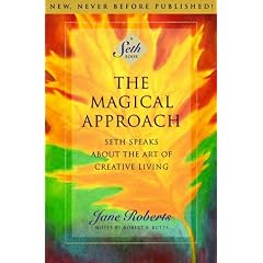 The Magical Approach: Seth Speaks About the Art of Creative Living