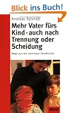 Mehr Vater f�rs Kind - auch nach Trennung und Scheidung (Beltz Taschenbuch / Ratgeber)