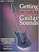 Getting Great Guitar Sounds: A Non-Technical Approach to Developing, Controlling, and Shaping Your Own Personal Sound