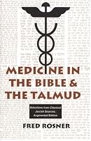 Medicine in the Bible and the Talmud: Selections from Classical Jewish Sources (Library of Jewish Law and Ethics)